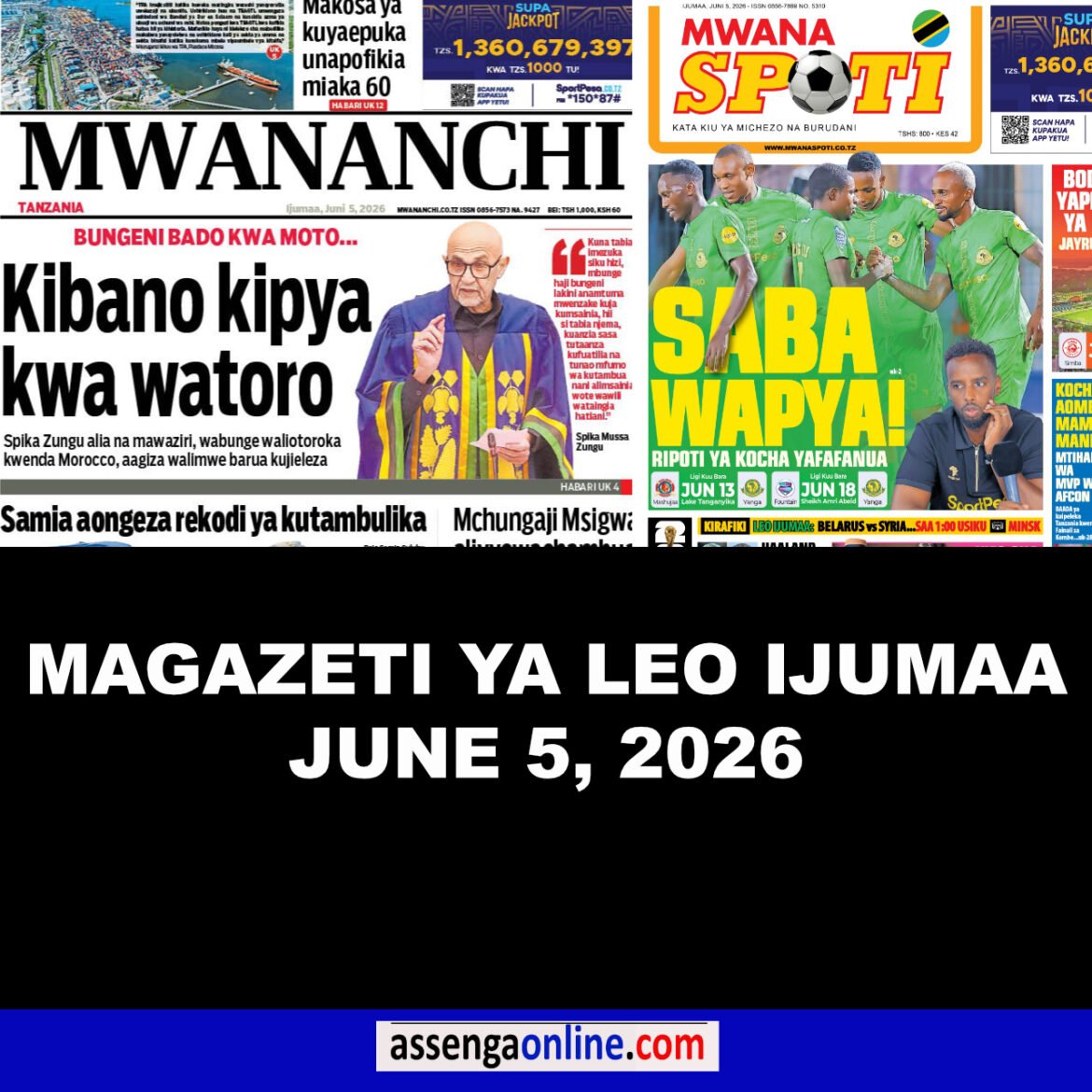 Magazeti ya leo Ijumaa June 5, 2026