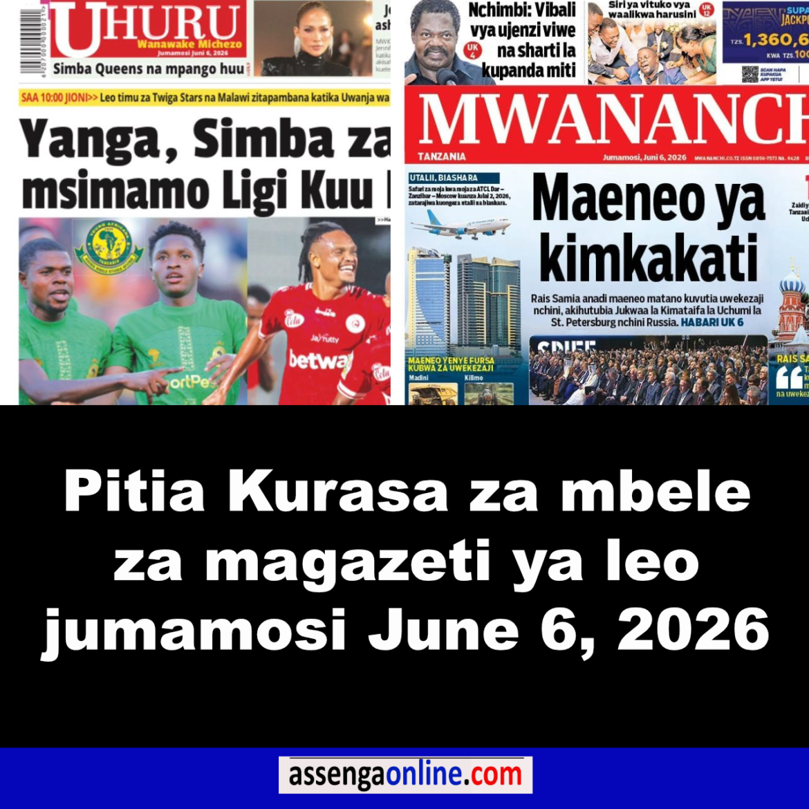 Magazeti ya leo Jumamosi June 6, 2026
